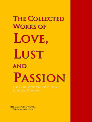 cover image of The Collected Works of Love, Lust and Passion